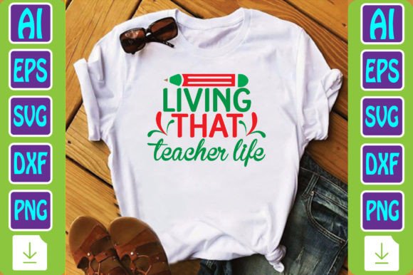 Living That Teacher Life Graphics & T-Shirt Designs