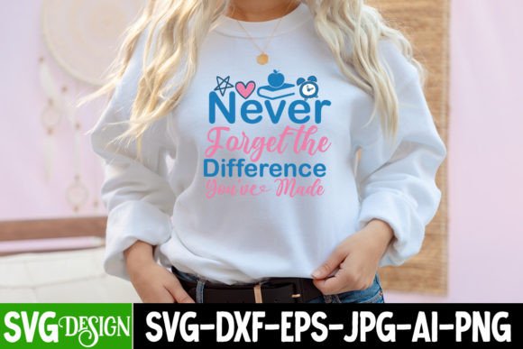 Never Forgat the Difference You Ve Made: Graphics & T-Shirt Designs