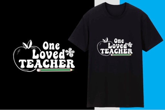One Loved Teacher: Graphics & T-Shirt Designs