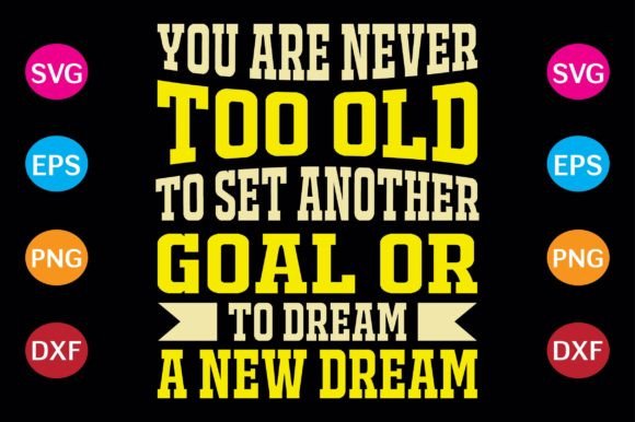 You Are Never Too Old to Set Another Goal